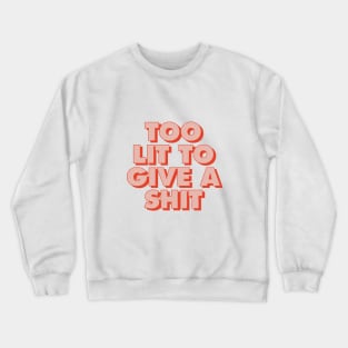 Too Lit to Give a Shit in Red and Peach Crewneck Sweatshirt